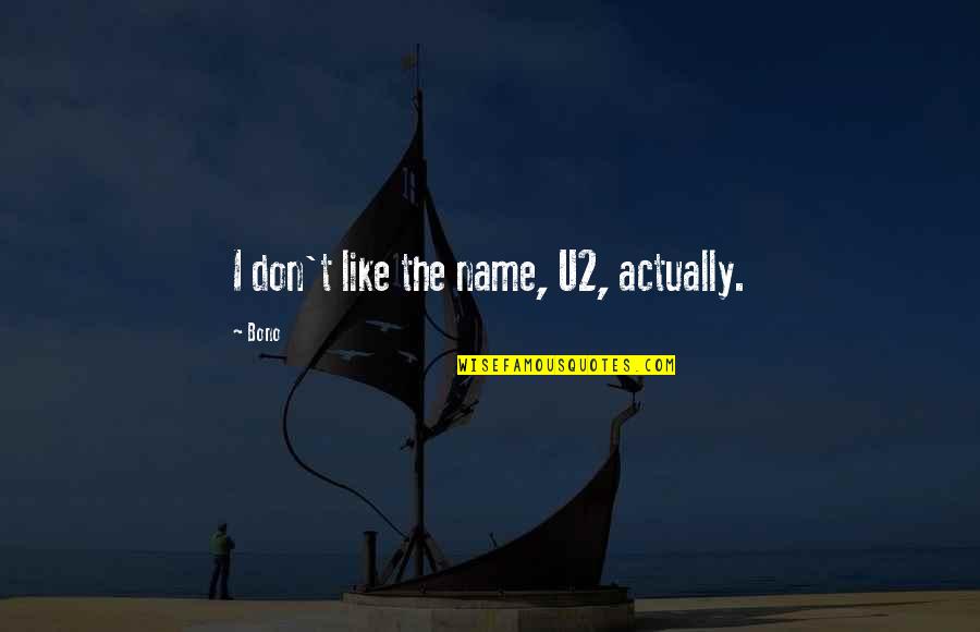 Gyuricza Csaba Quotes By Bono: I don't like the name, U2, actually.