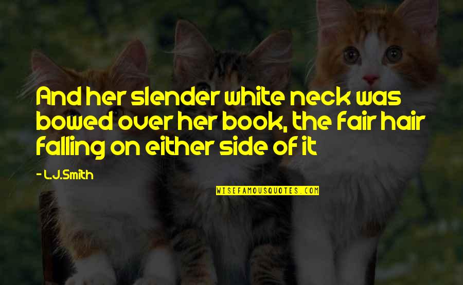Gyuricza Csaba Quotes By L.J.Smith: And her slender white neck was bowed over Gyuricza Csaba Quotes By L.J.Smith: And her slender white neck was bowed over
