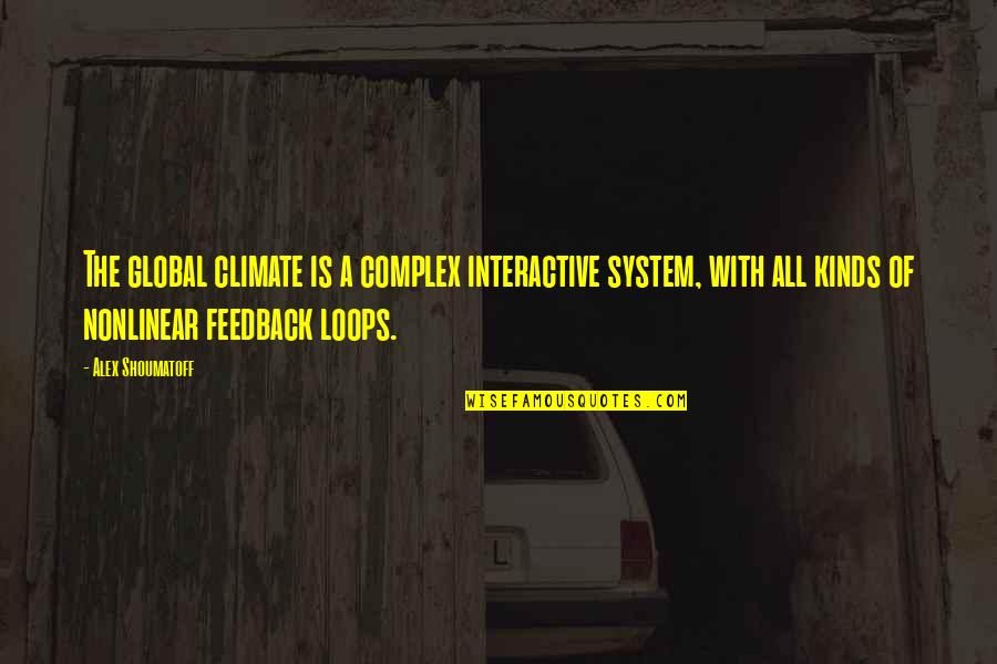 Gyurkovics Istv N Quotes By Alex Shoumatoff: The global climate is a complex interactive system, Gyurkovics Istv N Quotes By Alex Shoumatoff: The global climate is a complex interactive system,