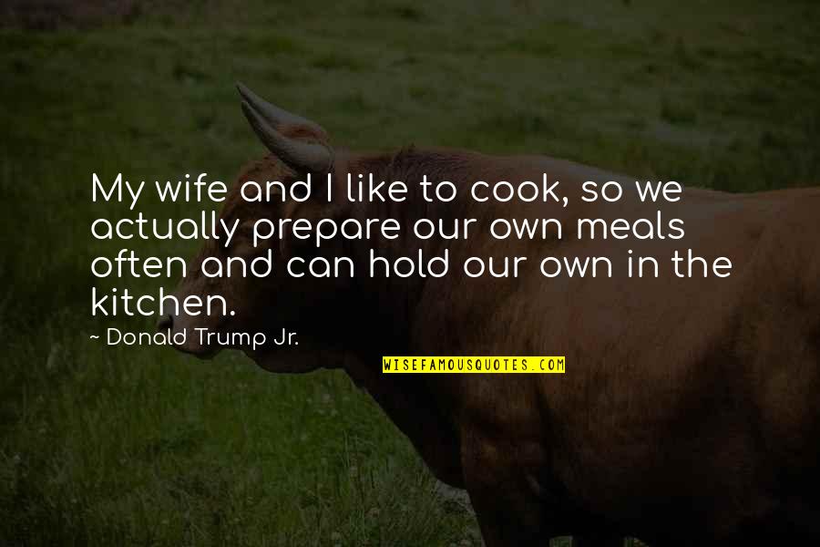 Gyurkovics Istv N Quotes By Donald Trump Jr.: My wife and I like to cook, so Gyurkovics Istv N Quotes By Donald Trump Jr.: My wife and I like to cook, so