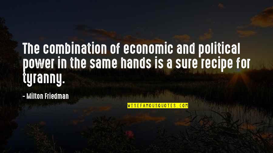 Gyurkovics Tam S Quotes By Milton Friedman: The combination of economic and political power in