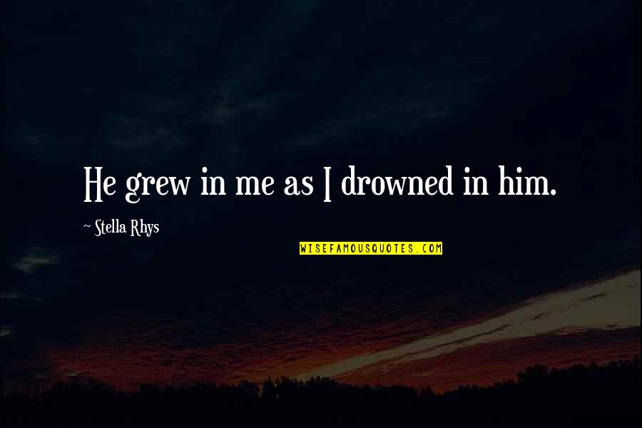 Gyvatukas Quotes By Stella Rhys: He grew in me as I drowned in