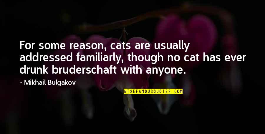 Gyventi Sinonimai Quotes By Mikhail Bulgakov: For some reason, cats are usually addressed familiarly,
