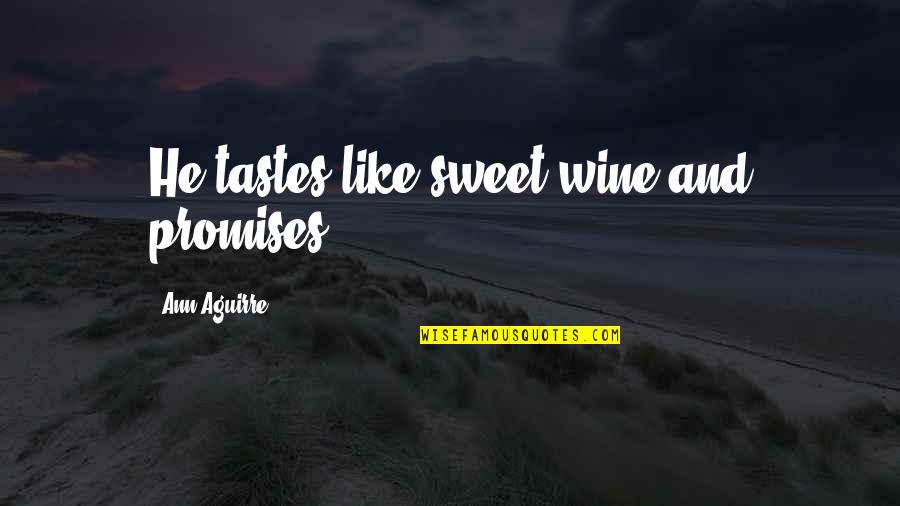 Gyves Pronunciation Quotes By Ann Aguirre: He tastes like sweet wine and promises [...]