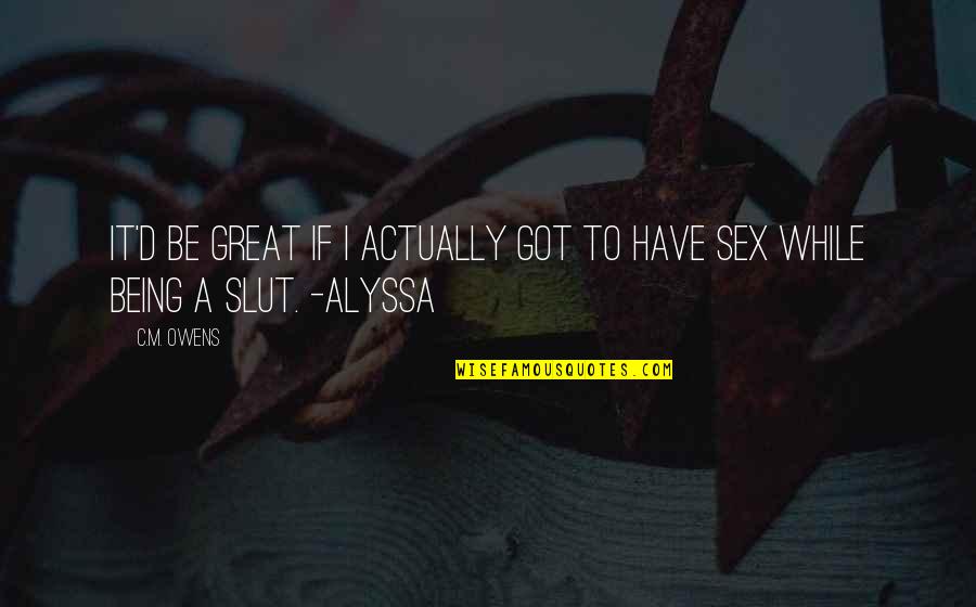 Gyvnofficial Quotes By C.M. Owens: It'd be great if I actually got to
