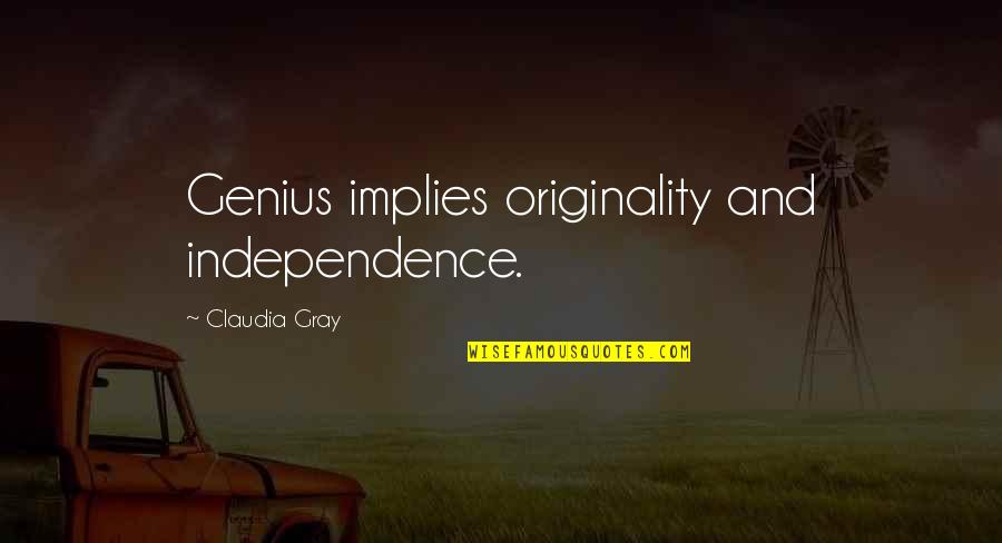Gyvos Lydekos Quotes By Claudia Gray: Genius implies originality and independence.