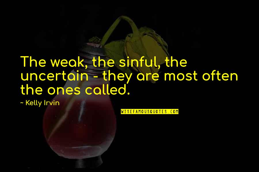 Gyvos Lydekos Quotes By Kelly Irvin: The weak, the sinful, the uncertain - they