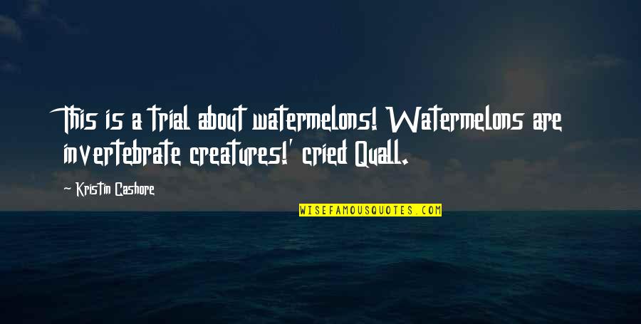 Gyzzer Quotes By Kristin Cashore: This is a trial about watermelons! Watermelons are Gyzzer Quotes By Kristin Cashore: This is a trial about watermelons! Watermelons are
