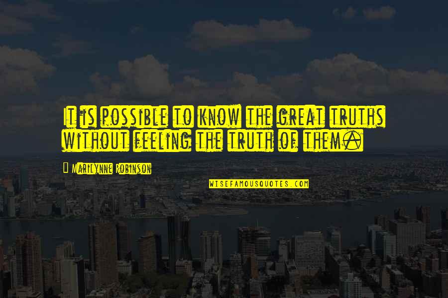Gzella Quotes By Marilynne Robinson: It is possible to know the great truths Gzella Quotes By Marilynne Robinson: It is possible to know the great truths