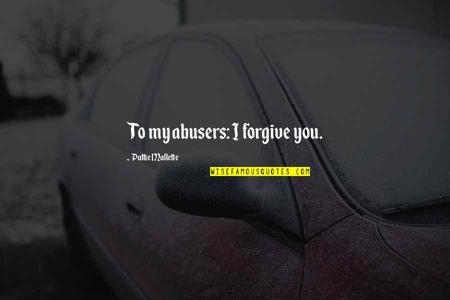 Gzld Quotes By Pattie Mallette: To my abusers: I forgive you.