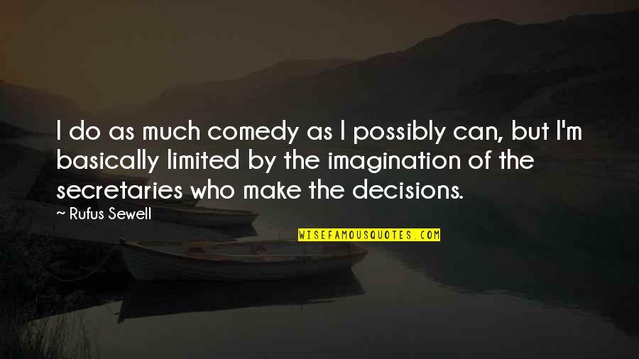 Gzler Quotes By Rufus Sewell: I do as much comedy as I possibly Gzler Quotes By Rufus Sewell: I do as much comedy as I possibly