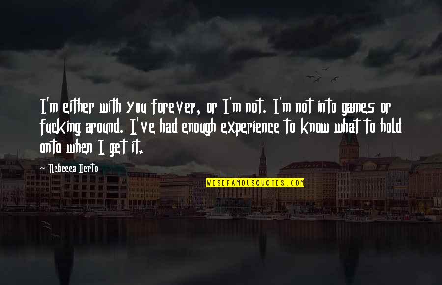 Gzlm Quotes By Rebecca Berto: I'm either with you forever, or I'm not. Gzlm Quotes By Rebecca Berto: I'm either with you forever, or I'm not.