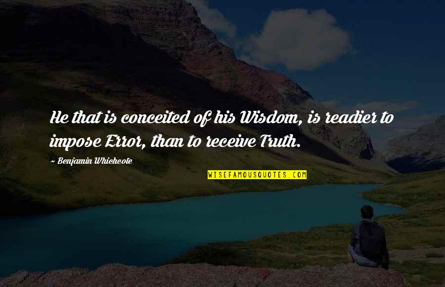 Gzone Verizon Quotes By Benjamin Whichcote: He that is conceited of his Wisdom, is