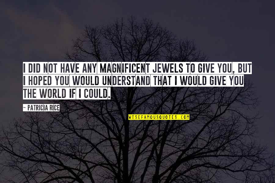 Gzonepro Quotes By Patricia Rice: I did not have any magnificent jewels to Gzonepro Quotes By Patricia Rice: I did not have any magnificent jewels to