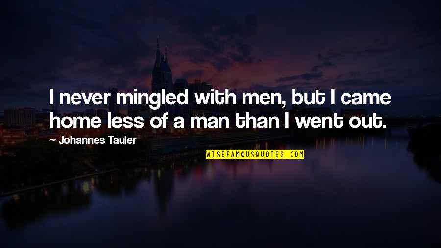 Gzxkls Quotes By Johannes Tauler: I never mingled with men, but I came
