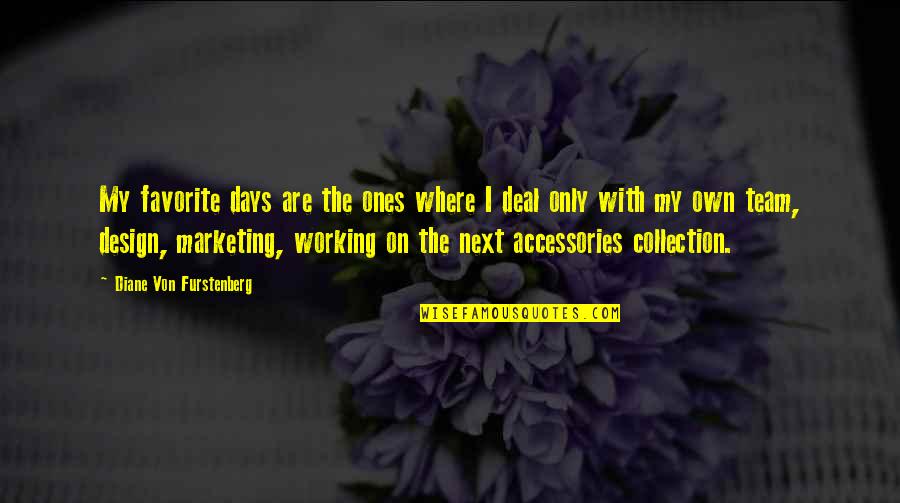 H A Accessories Quotes By Diane Von Furstenberg: My favorite days are the ones where I