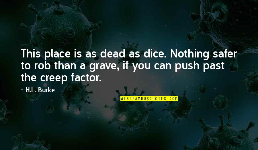 H.a.l. Quotes By H.L. Burke: This place is as dead as dice. Nothing