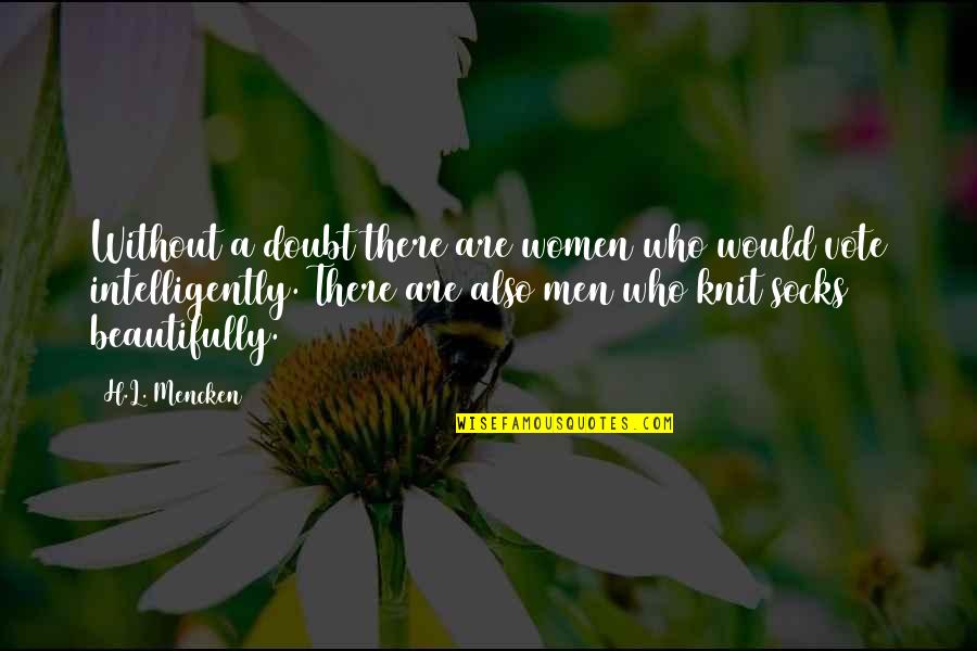 H.a.l. Quotes By H.L. Mencken: Without a doubt there are women who would