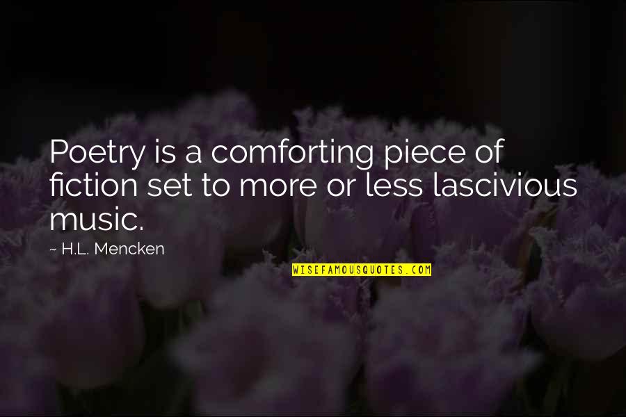 H.a.l. Quotes By H.L. Mencken: Poetry is a comforting piece of fiction set