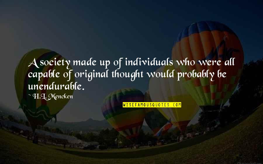 H.a.l. Quotes By H.L. Mencken: A society made up of individuals who were