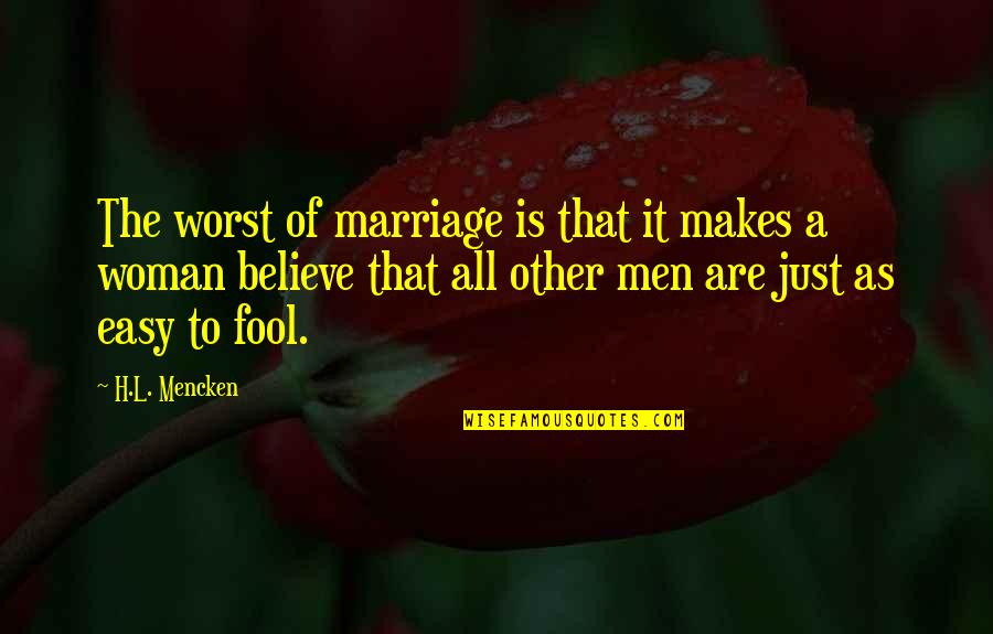 H.a.l. Quotes By H.L. Mencken: The worst of marriage is that it makes