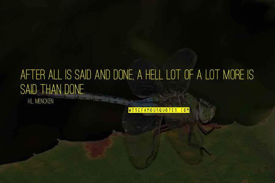 H.a.l. Quotes By H.L. Mencken: After all is said and done, a hell