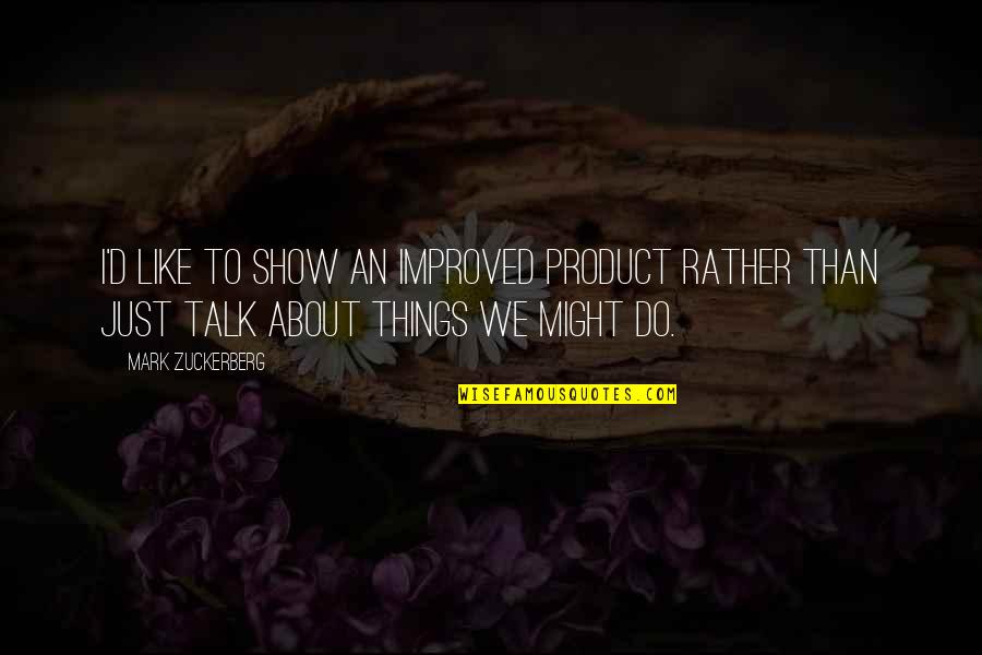 H.a Prichard Quotes By Mark Zuckerberg: I'd like to show an improved product rather H.a Prichard Quotes By Mark Zuckerberg: I'd like to show an improved product rather