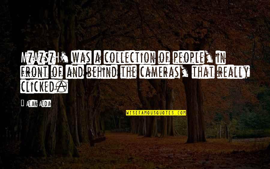 H And M Quotes By Alan Alda: M*A*S*H' was a collection of people, in front