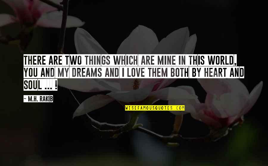 H And M Quotes By M.H. Rakib: There are two things which are mine in