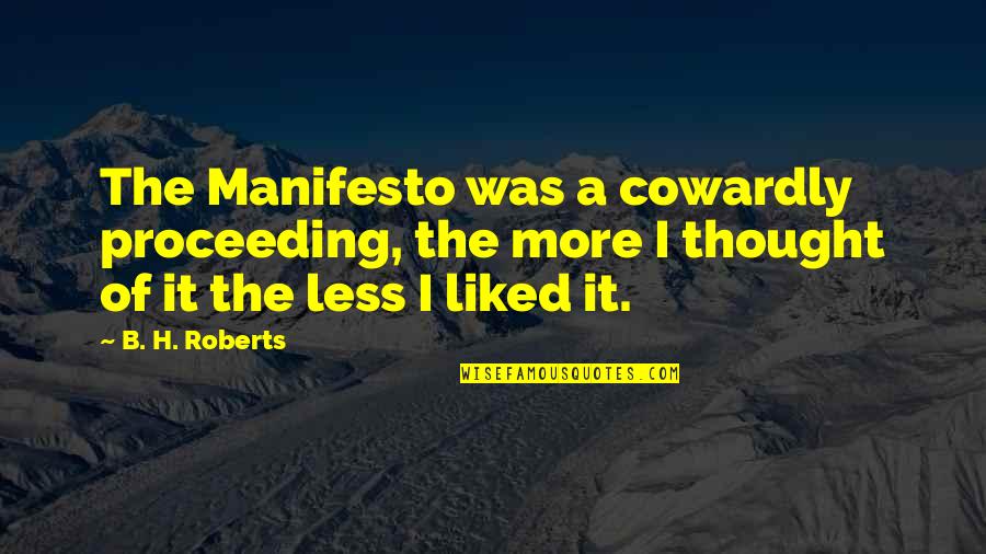 H.b.i.c Quotes By B. H. Roberts: The Manifesto was a cowardly proceeding, the more