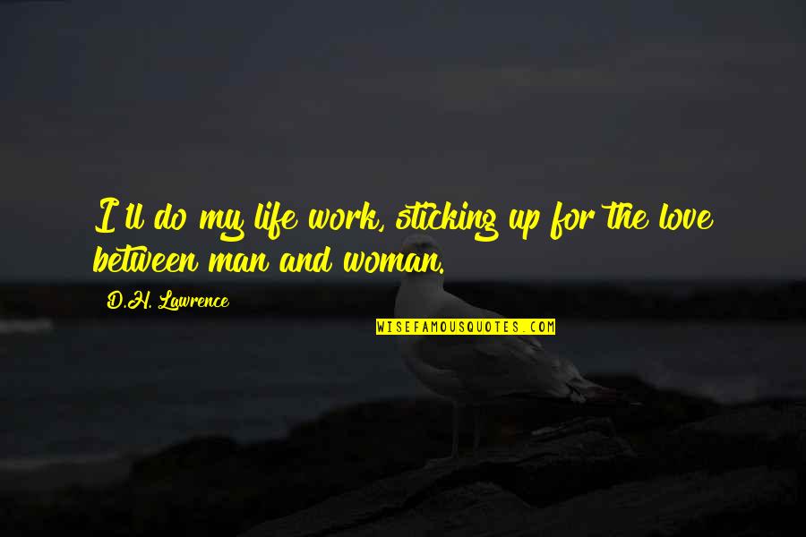 H.b.i.c Quotes By D.H. Lawrence: I'll do my life work, sticking up for