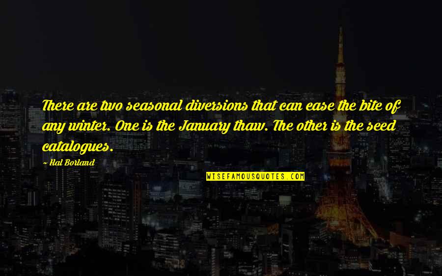 H Borland Quotes By Hal Borland: There are two seasonal diversions that can ease H Borland Quotes By Hal Borland: There are two seasonal diversions that can ease