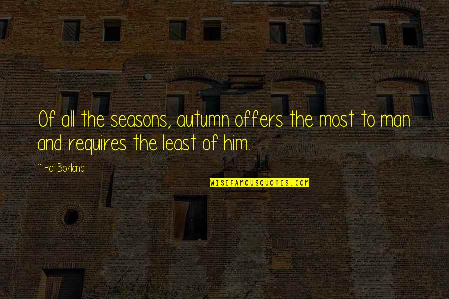 H Borland Quotes By Hal Borland: Of all the seasons, autumn offers the most