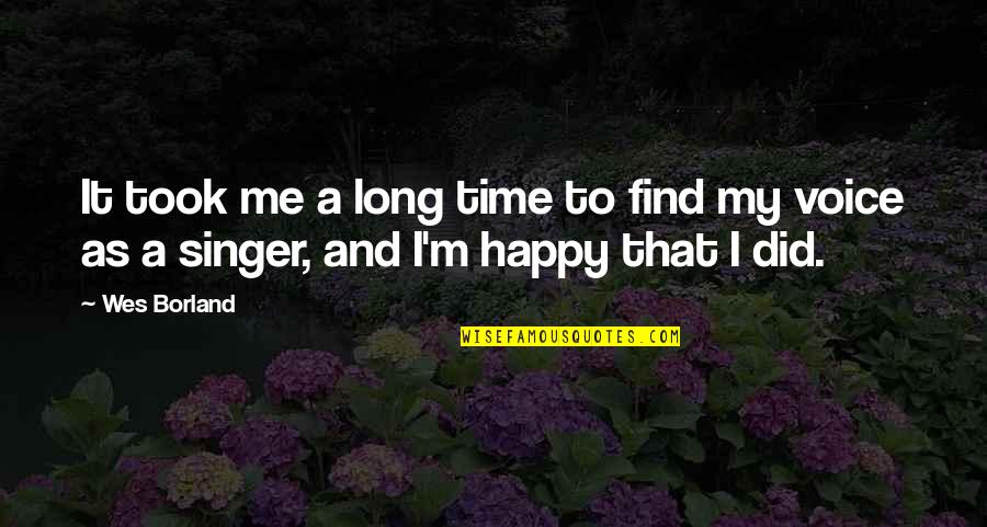 H Borland Quotes By Wes Borland: It took me a long time to find