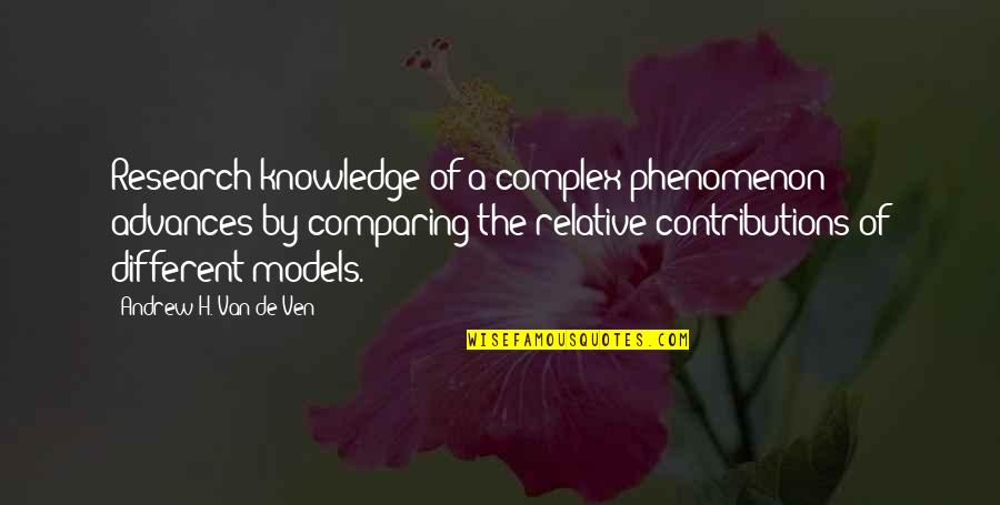 H.c Quotes By Andrew H. Van De Ven: Research knowledge of a complex phenomenon advances by