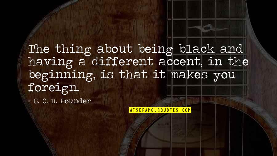 H.c Quotes By C. C. H. Pounder: The thing about being black and having a