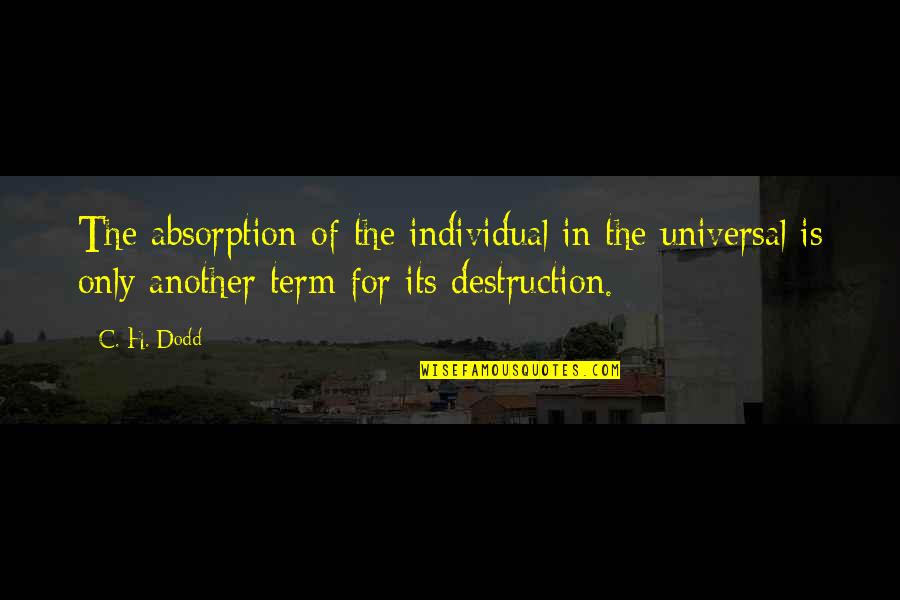 H.c Quotes By C. H. Dodd: The absorption of the individual in the universal