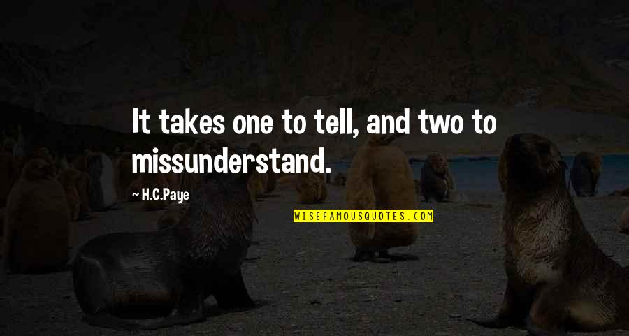 H.c Quotes By H.C.Paye: It takes one to tell, and two to