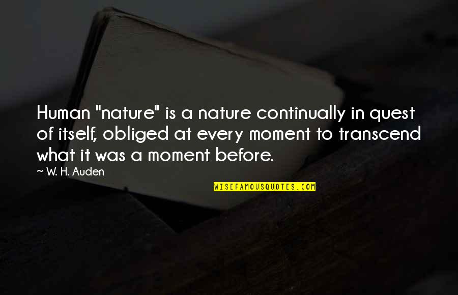 H.c Quotes By W. H. Auden: Human "nature" is a nature continually in quest