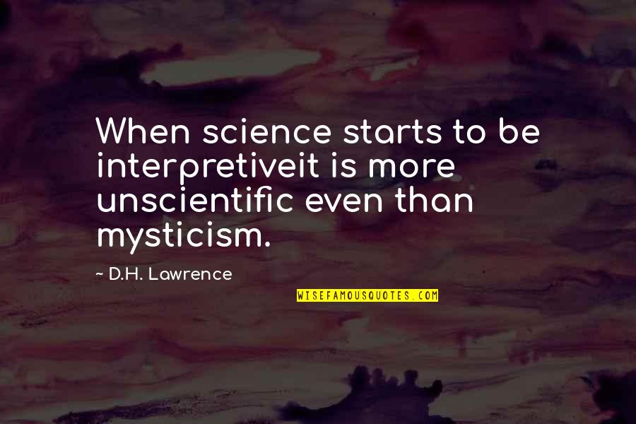 H D Lawrence Quotes By D.H. Lawrence: When science starts to be interpretiveit is more