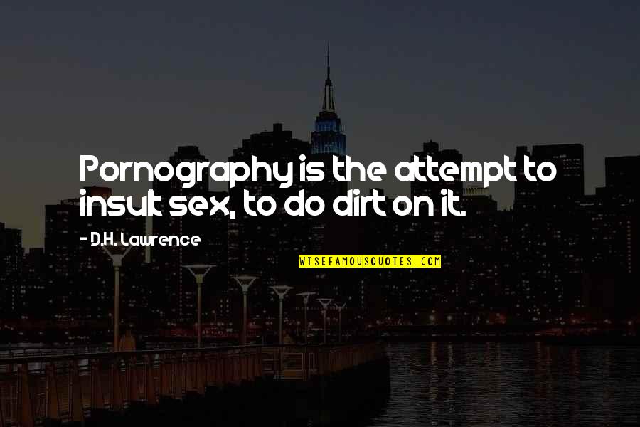 H D Lawrence Quotes By D.H. Lawrence: Pornography is the attempt to insult sex, to