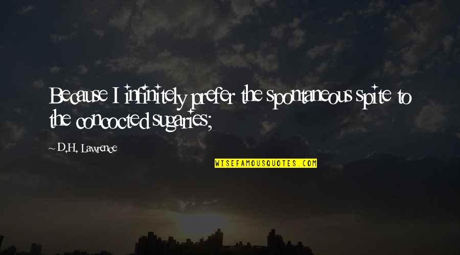 H D Lawrence Quotes By D.H. Lawrence: Because I infinitely prefer the spontaneous spite to