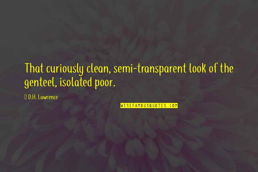 H D Lawrence Quotes By D.H. Lawrence: That curiously clean, semi-transparent look of the genteel,