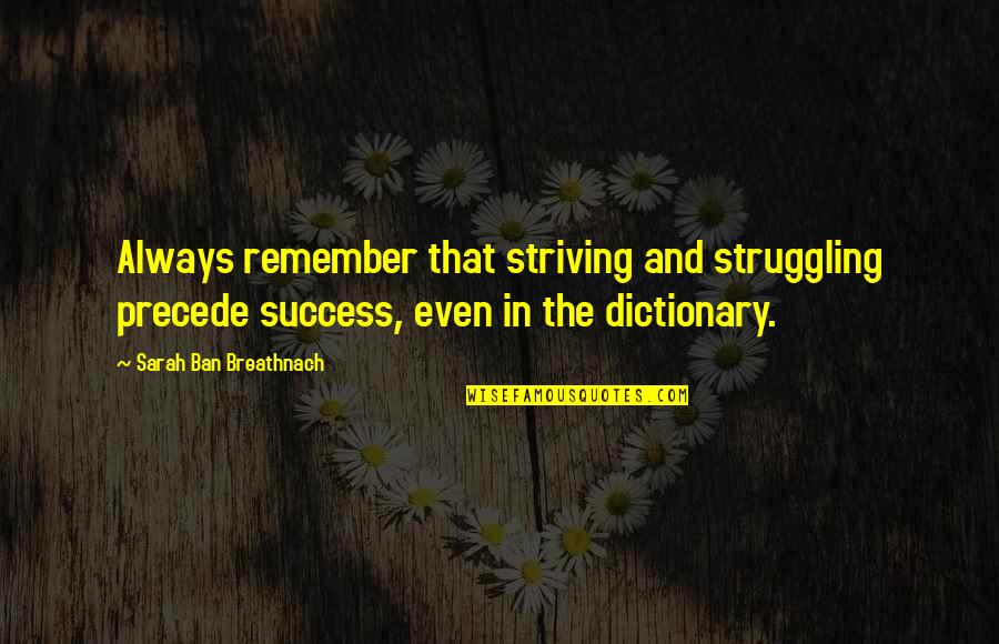 H.d. Thoreau Walden Quotes By Sarah Ban Breathnach: Always remember that striving and struggling precede success,