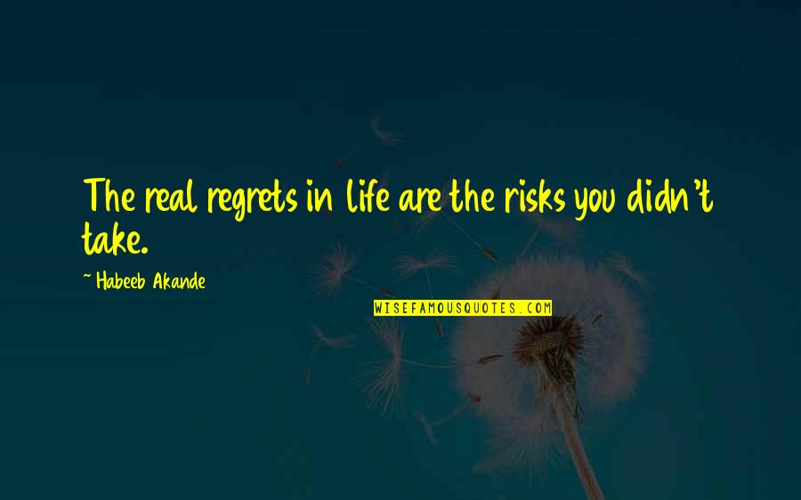 H Daverdi Quotes By Habeeb Akande: The real regrets in life are the risks