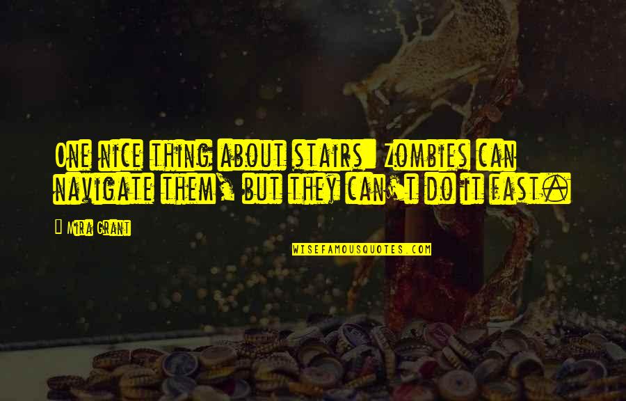 H Dos Ri Vad Szh Z Quotes By Mira Grant: One nice thing about stairs: Zombies can navigate