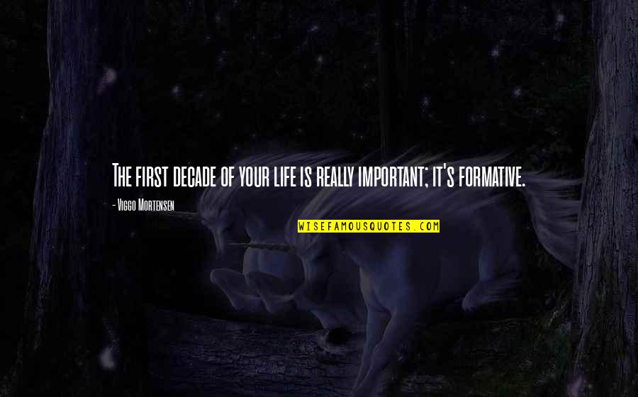 H Dos Ri Vad Szh Z Quotes By Viggo Mortensen: The first decade of your life is really H Dos Ri Vad Szh Z Quotes By Viggo Mortensen: The first decade of your life is really