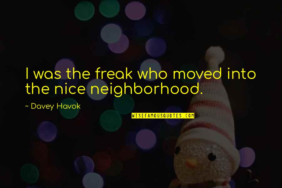 H E Davey Quotes By Davey Havok: I was the freak who moved into the