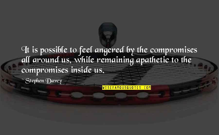 H E Davey Quotes By Stephen Davey: It is possible to feel angered by the