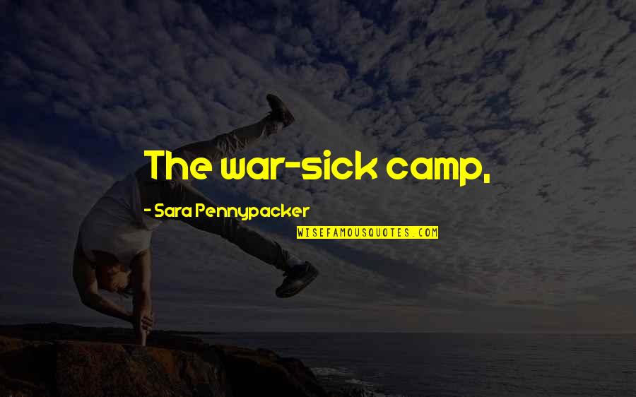 H.e. Pennypacker Quotes By Sara Pennypacker: The war-sick camp,